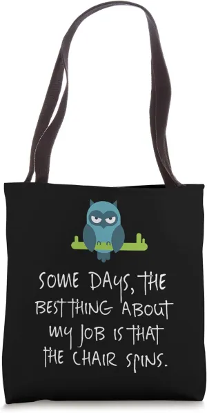 Some Days, The Best Thing About My Job Is The Chair Spins Tote Bag