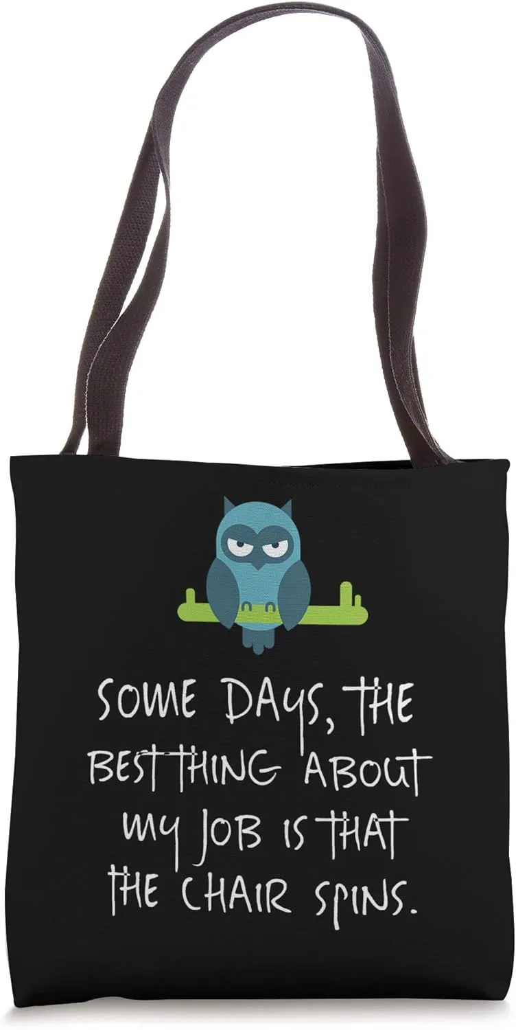 Some Days, The Best Thing About My Job Is The Chair Spins Tote Bag